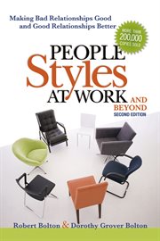 People styles at work-- and beyond : making bad relationships good and good relationships better cover image