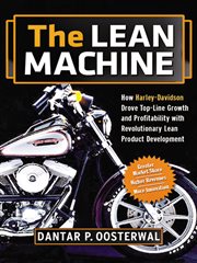 The lean machine. How Harley-Davidson Drove Top-Line Growth and Profitability with Revolutionary Lean Product Developm cover image