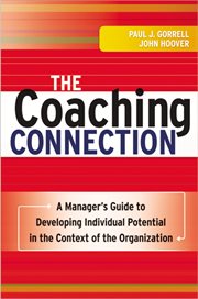 The coaching connection : a manager's guide to developing individual potential in the context of the organization cover image