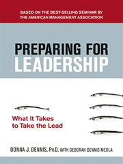 Preparing for leadership : what it takes to take the lead cover image