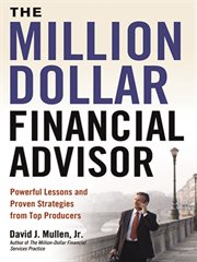 The million-dollar financial advisor : powerful lessons and proven strategies from top producers cover image