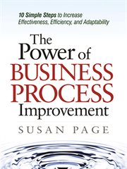 The power of business process improvement : 10 simple steps to increase effectiveness, efficiency, and adaptability cover image