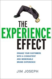 The experience effect : engage your customers with a consistent and memorable brand experience cover image