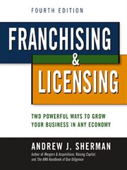 Franchising & licensing : two powerful ways to grow your business in any economy cover image