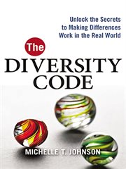 The diversity code. Unlock the Secrets to Making Differences Work in the Real World cover image