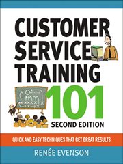 Customer service training 101. Quick and Easy Techniques That Get Great Results cover image