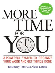 More time for you : a powerful system to organize your work and get things done cover image