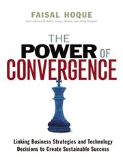 The power of convergence : linking business strategies and technology decisions to create sustainable success cover image
