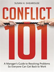 Conflict 101. A Manager's Guide to Resolving Problems So Everyone Can Get Back to Work cover image