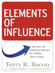 Elements of influence : the art of getting others to follow your lead cover image