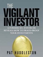 The vigilant investor : a former SEC enforcer reveals how to fraud-proof your investments cover image