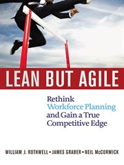 Lean but agile : rethink workforce planning and gain a true competitive edge cover image