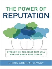 The power of reputation. Strengthen the Asset That Will Make or Break Your Career cover image