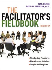 The facilitator's fieldbook : step-by-step procedures checklists and guidelines samples and templates cover image