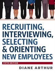 Recruiting, interviewing, selecting & orienting new employees, fifth edition cover image