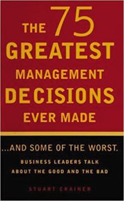 The 75 greatest management decisions ever made-- and 21 of the worst cover image