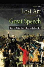 The lost art of the great speech : how to write it, how to deliver it cover image