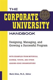 The corporate university handbook : designing, managing, and growing a successful program cover image