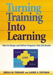 Turning training into learning : how to design and deliver programs that get results cover image