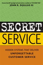 Secret Service : Hidden Systems That Deliver Unforgettable Customer Service cover image