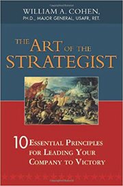 The art of the strategist : 10 essential principles for leading your company to victory cover image
