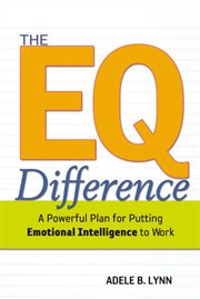 The eq difference. A Powerful Plan for Putting Emotional Intelligence to Work cover image
