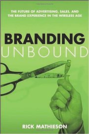 Branding unbound : the future of advertising, sales, and the brand experience in the wireless age cover image