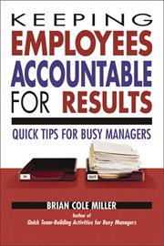 Keeping employees accountable for results. Quick Tips for Busy Managers cover image