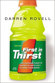 First in thirst : how Gatorade turned the science of sweat into a cultural phenomenon cover image