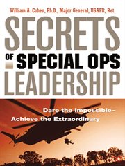 Secrets of special ops leadership : dare the impossible, achieve the extraordinary cover image