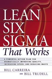 Lean Six Sigma That Works : a Powerful Action Plan for Dramatically Improving Quality, Increasing Speed and Reducing Waste cover image