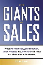 The giants of sales : what Dale Carnegie, John Patterson, Elmer Wheeler, and Joe Girard can teach you about real sales success cover image