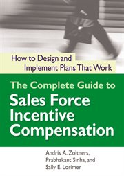 The complete guide to sales force incentive compensation : how to design and implement plans that work cover image