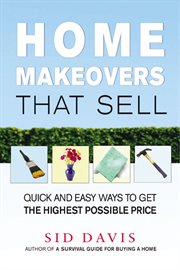 Home makeovers that sell : quick and easy ways to get the highest possible price cover image