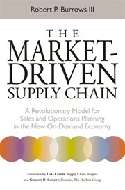 The market-driven supply chain : a revolutionary model for sales and operations planning in the new on-demand economy cover image