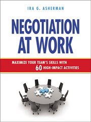 Negotiation at work : maximize your team's skills with 60 high-impact activities cover image