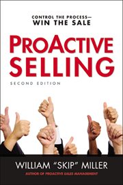 Proactive selling. Control the Process--Win the Sale cover image