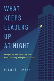 What keeps leaders up at night. Recognizing and Resolving Your Most Troubling Management Issues cover image