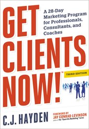 Get clients now! (tm). A 28-Day Marketing Program for Professionals, Consultants, and Coaches cover image