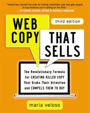 Web copy that sells : the revolutionary formula for creating killer copy that grabs their attention and compels them to buy cover image
