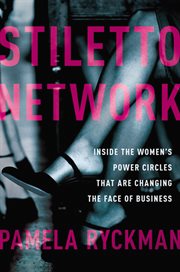Stiletto network : inside the women's power circles that are changing the face of business cover image