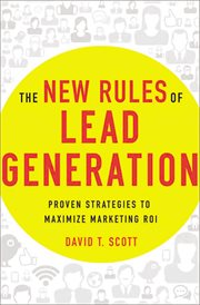 The new rules of lead generation. Proven Strategies to Maximize Marketing ROI cover image