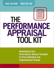 The Performance Appraisal Tool Kit : Redesigning Your Performance Review Template to Drive Individual and Organizational Change cover image