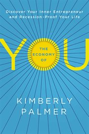 The economy of you. Discover Your Inner Entrepreneur and Recession-Proof Your Life cover image