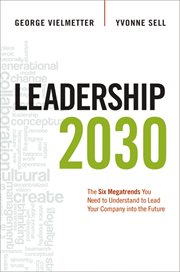 Leadership 2030 : the six megatrends you need to understand to lead your company into the future cover image