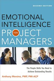 Emotional intelligence for project managers. The People Skills You Need to Acheive Outstanding Results cover image