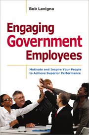 Engaging government employees. Motivate and Inspire Your People to Achieve Superior Performance cover image
