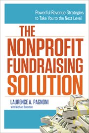 The nonprofit fundraising solution. Powerful Revenue Strategies to Take You to the Next Level cover image