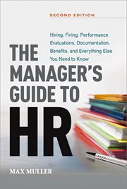The manager's guide to hr. Hiring, Firing, Performance Evaluations, Documentation, Benefits, and Everything Else You Need to Kn cover image