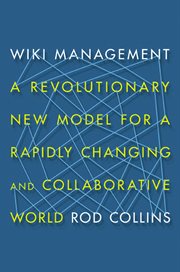 Wiki management : a revolutionary new model for a rapidly changing and collaborative world cover image
